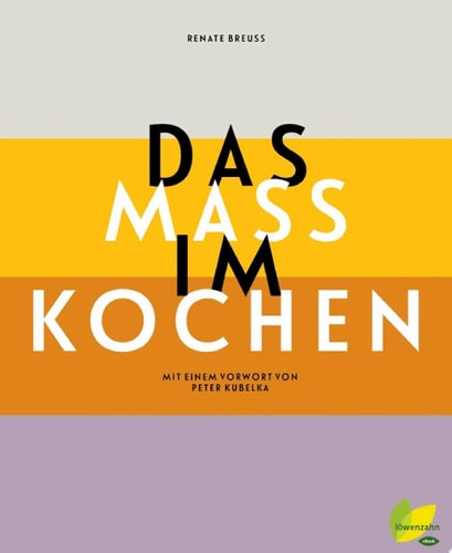 Das Maß im Kochen Mit einem Vorwort von Peter Kubelka