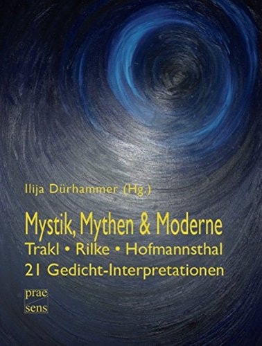 Mystik, Mythen & Moderne Trakl - Rilke - Hofmannsthal : 21 Gedicht-Interpretationen