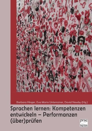 Sprachen lernen Kompetenzen entwickeln - Performanzen (über)prüfen : Tagungsband der 5. Tagung der Österreichischen Gesellschaft für Sprachendidaktik (ÖGSD) : Innsbruck, 23.-25. September 2010