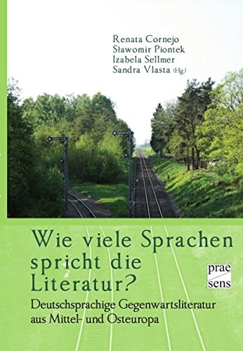 Wie viele Sprachen spricht die Literatur? deutschsprachige Gegenwartsliteratur aus Mittel- und Osteuropa