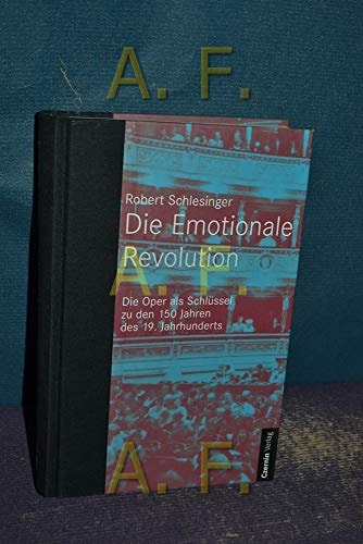 Die Emotionale Revolution. Die Oper als Schlüssel zu den 150 Jahren des 19. Jahrhunderts.