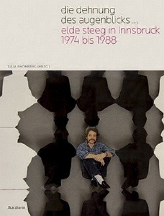 “Die” Dehnung des Augenblicks ... Elde Steeg in Innsbruck 1974 bis 1988 Tiroler Landesmuseum Ferdinandeum, Studio in Kooperation mit dem Kunstforum Ferdinandeum, 20. Juni - 7. September 2008
