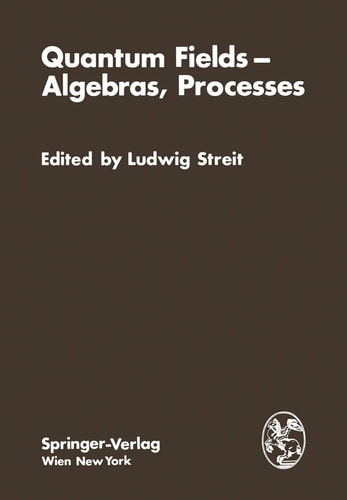 Quantum Fields — Algebras, Processes Proceedings of the Symposium “Bielefeld Encounters in Physics and Mathematics II: Quantum— Fields, Algebras, Processes” with the Workshop “White Noise Approach to Quantum Dynamics” at the Centre for InterdisciplinaryResearch, Bielefeld University, Federal Republic of Germany, December 1–9, 1978