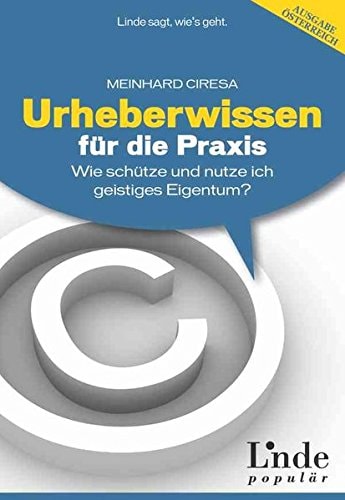 Urheberwissen für die Praxis wie schütze und nutze ich geistiges Eigentum?
