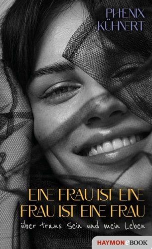 Eine Frau ist eine Frau ist eine Frau über trans Sein und mein Leben