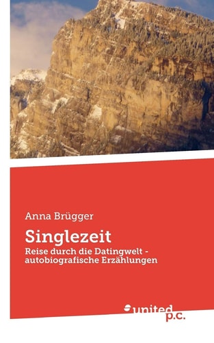 Singlezeit Reise durch die Datingwelt - autobiografische Erzählungen