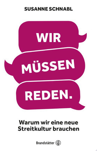 Wir müssen reden Warum wir eine neue Streitkultur brauchen