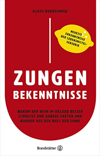 Zungenbekenntnisse warum der Wein im Urlaub besser schmeckt und andere Fakten und Wunder aus der Welt der Sinne