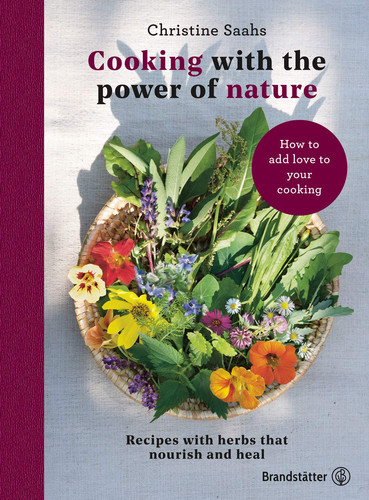 Cooking with the Power of Nature Recipes with Herbs that Nourish and Heal