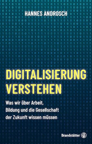 Digitalisierung verstehen was wir über Arbeit, Bildung und die Gesellschaft der Zukunft wissen müssen