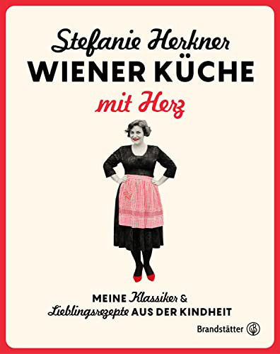 Wiener Küche mit Herz Meine Klassiker und Lieblingsrezepte aus der Kindheit