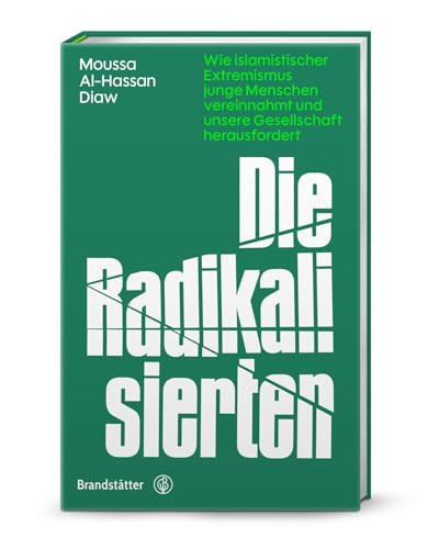Die Radikalisierten Wie islamistischer Extremismus junge Menschen vereinnahmt und unsere Gesellschaft herausfordert