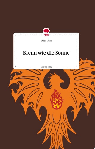 Brenn wie die Sonne. Life is a Story - story.one