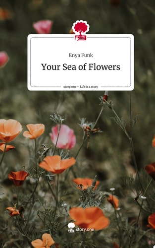 Your Sea of Flowers. Life is a Story - Story.one