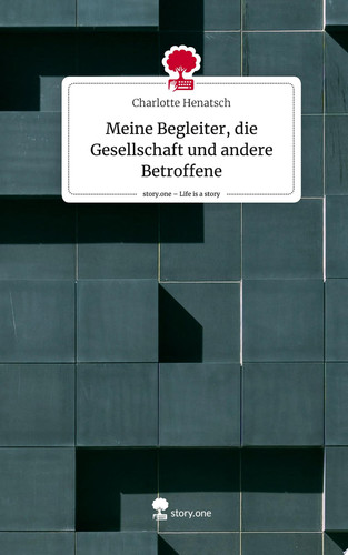 Meine Begleiter, die Gesellschaft und andere Betroffene. Life is a Story - story.one