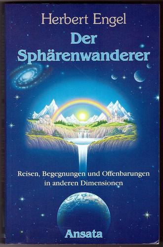 Der Sphärenwanderer Reisen, Begegnungen und Offenbarungen in anderen Dimensionen