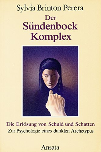 Der Sündenbock-Komplex d. Erlösung von Schuld u. Schatten ; zur Psychologie e. dunklen Archetypus