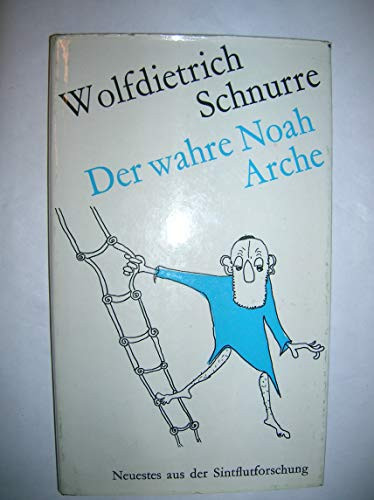 Der wahre Noah: Neuestes aus der Sintflutforschung, dargestellt in Bild und Bericht (German Edition)
