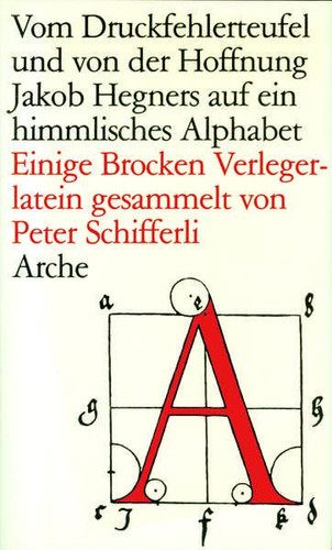 Vom Druckfehlerteufel und von der Hoffnung Jakob Hegners auf ein himmlisches Alphabet: Einige Brocken Verlegerlatein (German Edition)