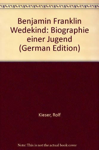 Benjamin Franklin Wedekind: Biographie einer Jugend (German Edition)