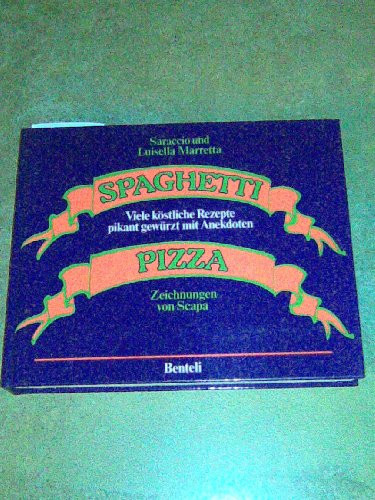 Spaghetti und Pizza viele köstliche Rezepte, pikant gewürzt mit Anekdoten
