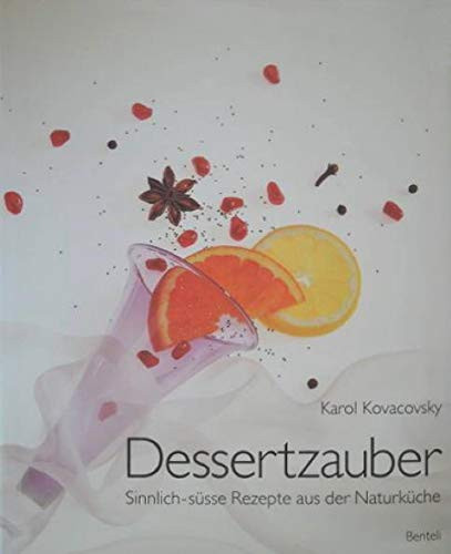 Dessertküche sinnlich-süsse Rezepte aus der Naturküche