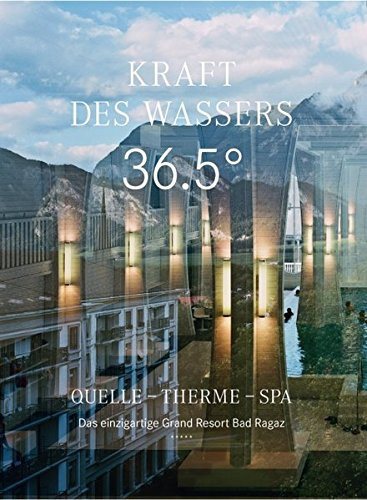 Kraft des Wassers 36.5° ; Quelle, Therme, Spa ; das einzigartige Grand Resort Bad Ragaz