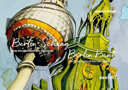 Berlin Schräg. Eine Künstlervision Der Metropole Berlin Bent. An Artist Vision of the Metropolis