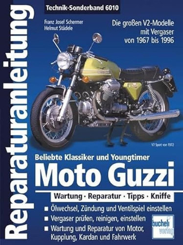 Moto Guzzi beliebte Klassiker und Youngtimer ; die grossen V2-Modelle mit Vergaser von 1967 bis 1996 ; Wartung, Reparatur, Tipps, Kniffe