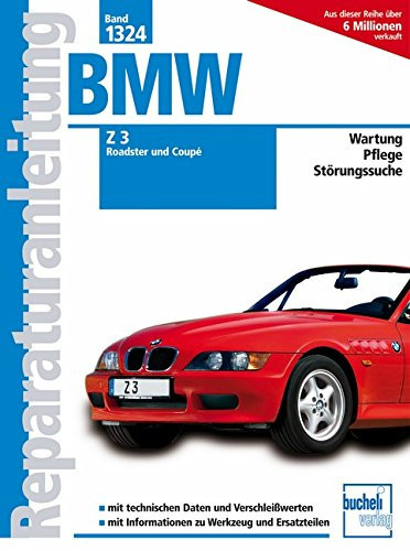 BMW Z3 Roadster und Coupé ab Modelljahr 1998 ; Wartung, Pflege, Störungssuche ; mit technischen Daten und Verschleißwerten ; mit Informationen zu Werkzeug und Ersatzteilen