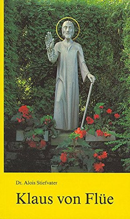 Klaus von Flüe, der Friedensheilige: e. Lebensbild ; mit e. Erklärung seiner Meditationstaf