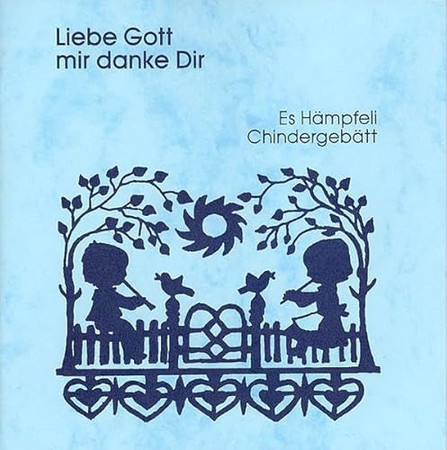 Liebe Gott mir danke Dir es Hämpfeli Chindergebätt