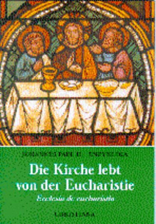 Die Kirche lebt von der Eucharistie: Ecclesia de eucharistia