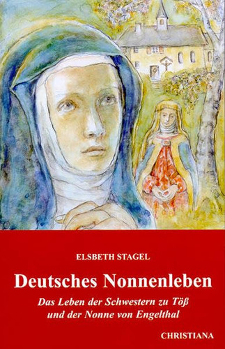 Deutsches Nonnenleben: das Leben der Schwestern zu Töss und der Nonne von Engelthal ; Büchlein von der Gnaden Überlast