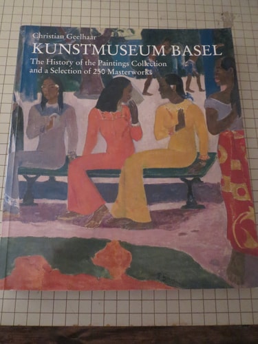 Kunstmuseum Basel The History of the Paintings Collection and a Selection of 250 Masterworks