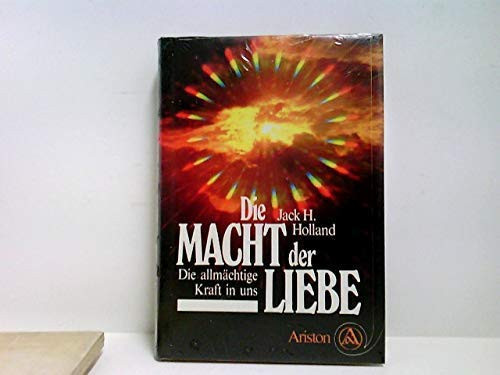 Die Macht der Liebe die allmächtige Kraft in uns