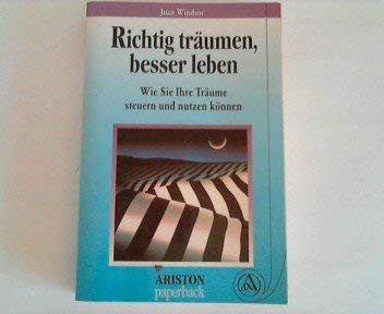 Richtig träumen, besser leben wie Sie Ihre Träume steuern und nutzen können