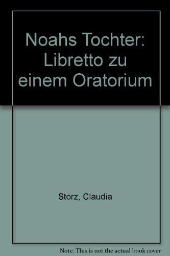 Noahs Tochter: Libretto zu einem Oratorium