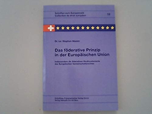 Das föderative Prinzip in der Europäischen Union insbesondere die föderativen Strukturelemente des Europäischen Gemeinschaftsrechtes