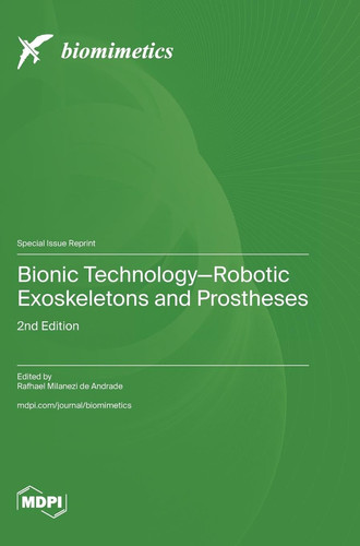Bionic Technology-Robotic Exoskeletons and Prostheses 2nd Edition
