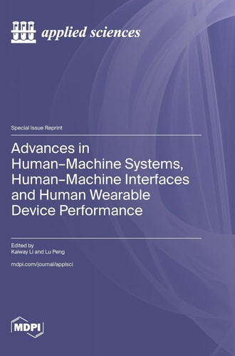 Advances in Human-Machine Systems, Human-Machine Interfaces and Human Wearable Device Performance