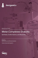 Metal Complexes Diversity - Synthesis, Conformations, and Bioactivity