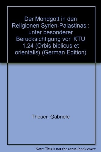 Der Mondgott in Den Religionen Syrien-Palastinas: Unter Besonderer Berucksichtigung Von Ktu 1.24 (Orbis Biblicus Et Orientalis, 173) (German Edition)