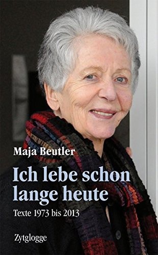 Ich lebe schon lange heute Texte 1973 bis 2013