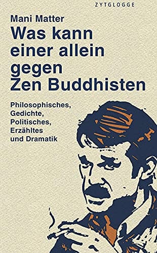 Was kann einer allein gegen Zen Buddhisten Philosophisches, Gedichte, Politisches, Erzähltes und Dramatik