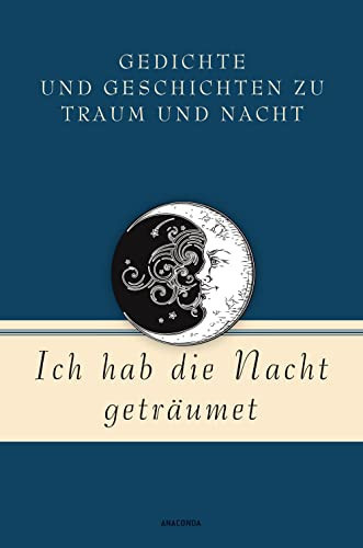 Ich hab die Nacht geträumet Gedichte und Geschichten zu Traum und Nacht