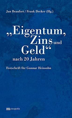 "Eigentum, Zins und Geld" nach 20 Jahren Festschrift für Gunnar Heinsohn
