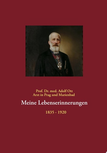 Meine Lebenserinnerungen Arzt in Prag und Marienbad 1835 - 1920