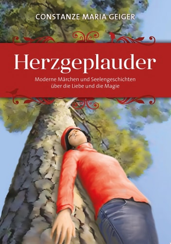 Herzgeplauder Moderne Märchen und Seelengeschichten über die Liebe und die Magie