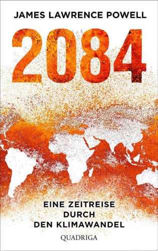 2084 Eine Zeitreise durch den Klimawandel. Mit einem Vorwort von Ernst Ulrich von Weizsäcker